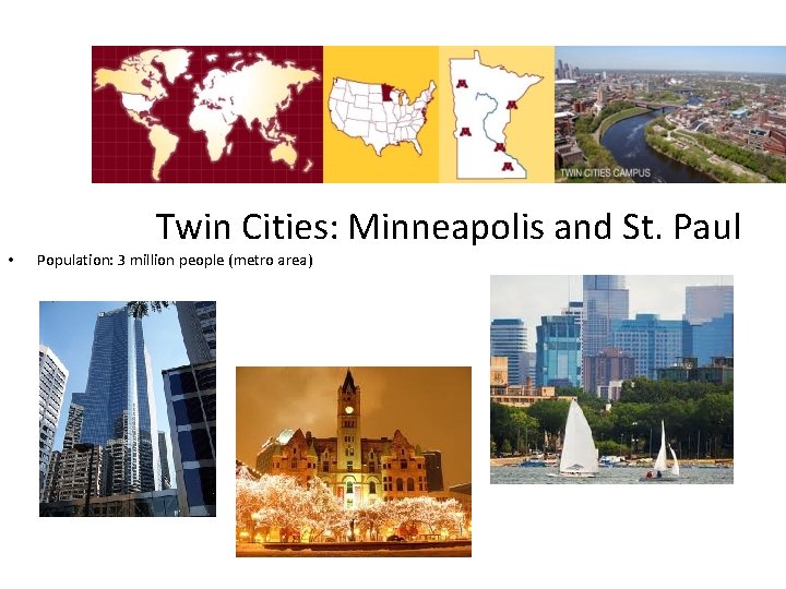 Twin Cities: Minneapolis and St. Paul • Population: 3 million people (metro area) Twin Cities: Minneapolis and St. Paul • Population: 3 million people (metro area)