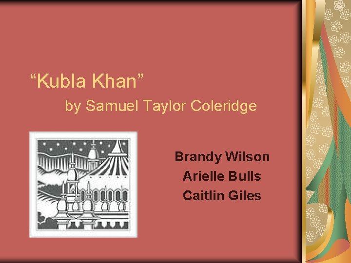 “Kubla Khan” by Samuel Taylor Coleridge Brandy Wilson Arielle Bulls Caitlin Giles 