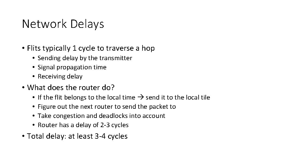 Network Delays • Flits typically 1 cycle to traverse a hop • Sending delay