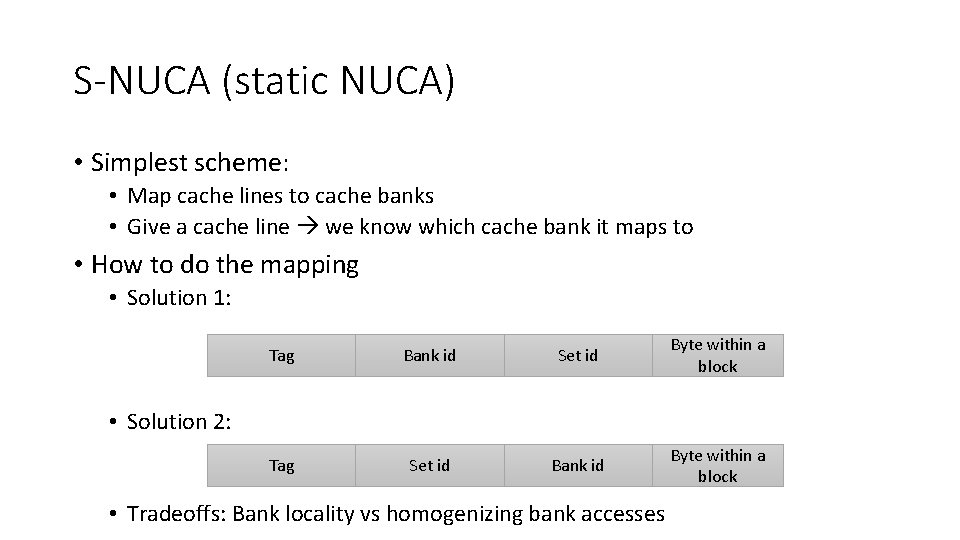 S-NUCA (static NUCA) • Simplest scheme: • Map cache lines to cache banks •