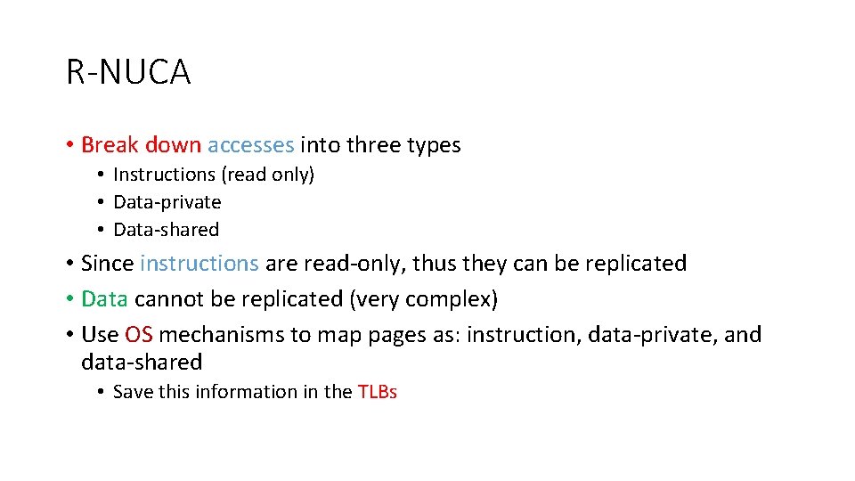 R-NUCA • Break down accesses into three types • Instructions (read only) • Data-private