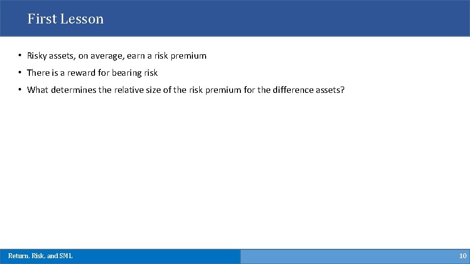 First Lesson • Risky assets, on average, earn a risk premium • There is