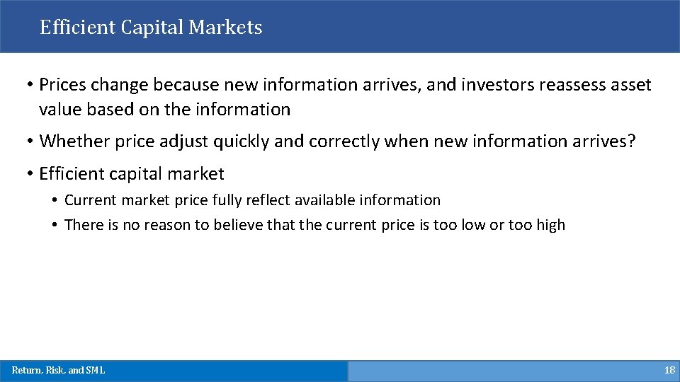 Efficient Capital Markets • Prices change because new information arrives, and investors reassess asset