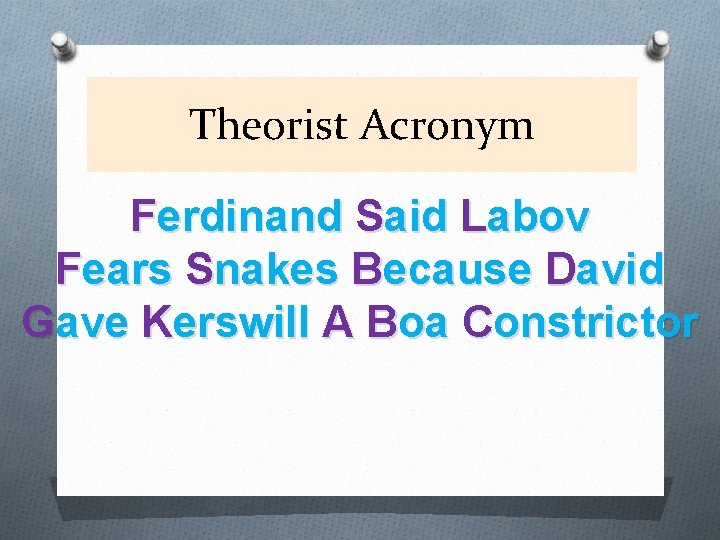Theorist Acronym Ferdinand Said Labov Fears Snakes Because David Gave Kerswill A Boa Constrictor