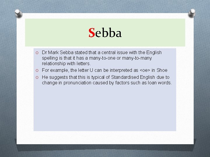 Sebba O Dr Mark Sebba stated that a central issue with the English spelling