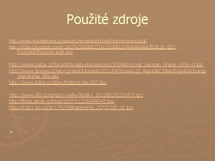 Použité zdroje http: //www. ceskatelevize. cz/specialy/nejvetsicech/img/historie/mapa 14. gif http: //4. bp. blogspot. com/-2 Xg.