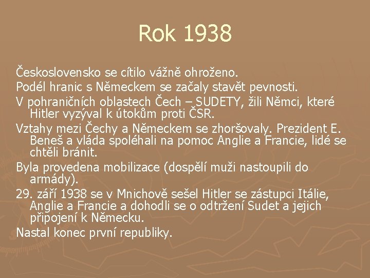 Rok 1938 Československo se cítilo vážně ohroženo. Podél hranic s Německem se začaly stavět