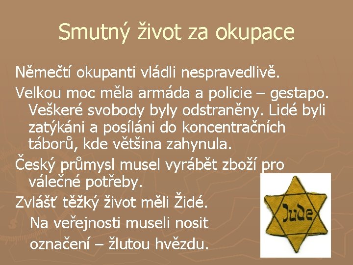 Smutný život za okupace Němečtí okupanti vládli nespravedlivě. Velkou moc měla armáda a policie