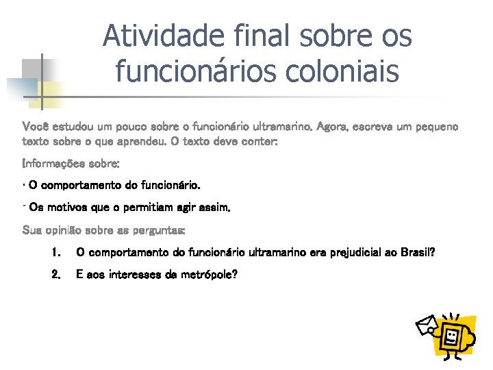 Atividade final sobre os funcionários coloniais Você estudou um pouco sobre o funcionário ultramarino.