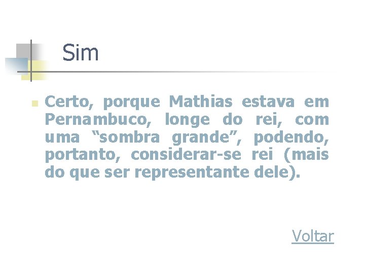 Sim n Certo, porque Mathias estava em Pernambuco, longe do rei, com uma “sombra