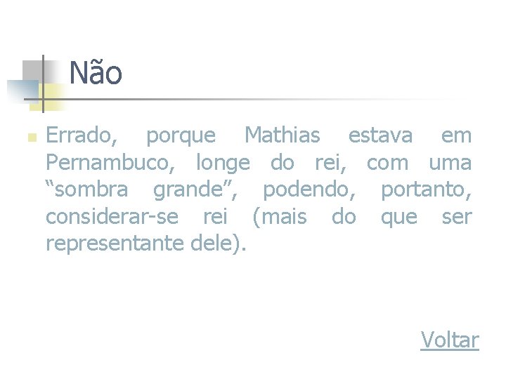 Não n Errado, porque Mathias estava em Pernambuco, longe do rei, com uma “sombra