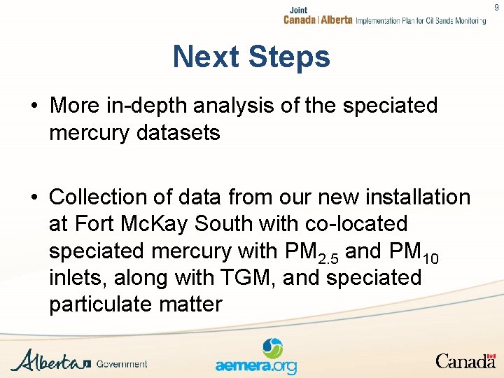 9 Next Steps • More in-depth analysis of the speciated mercury datasets • Collection