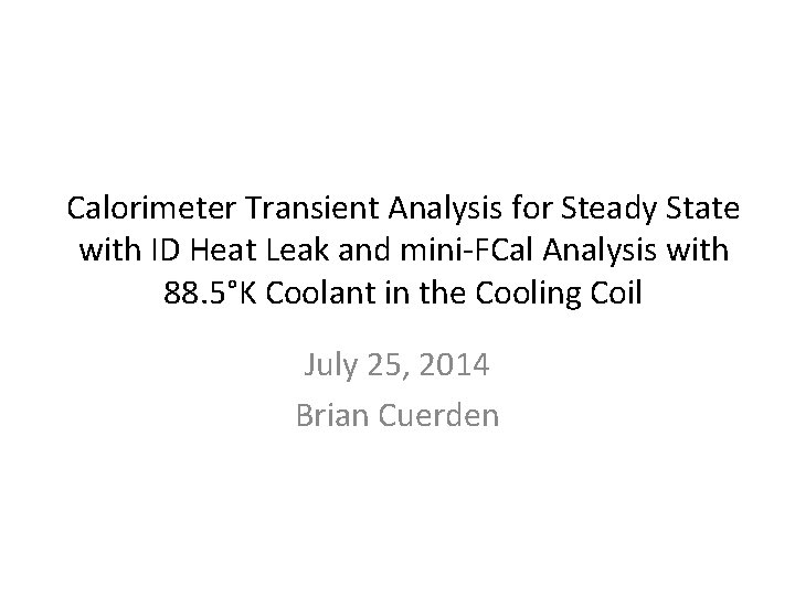 Calorimeter Transient Analysis for Steady State with ID Heat Leak and mini-FCal Analysis with