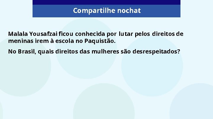 Compartilhe nochat Malala Yousafzai ficou conhecida por lutar pelos direitos de meninas irem à