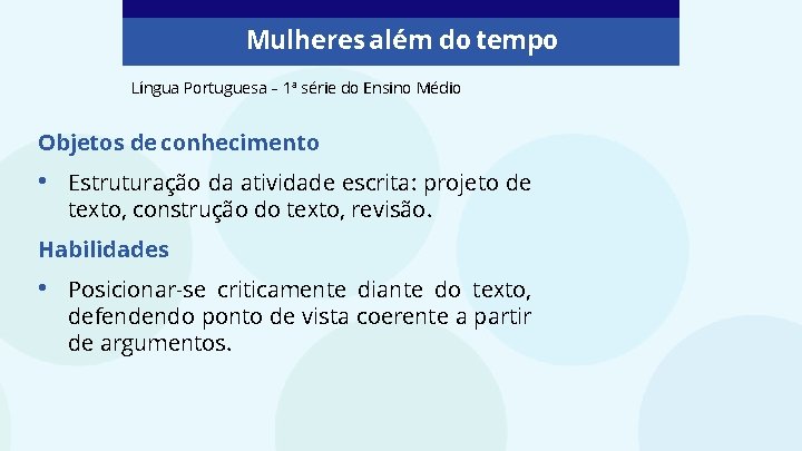 Mulheres além do tempo Língua Portuguesa – 1ª série do Ensino Médio Objetos de