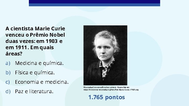 A cientista Marie Curie venceu o Prêmio Nobel duas vezes: em 1903 e em