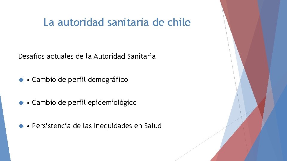 La autoridad sanitaria de chile Desafíos actuales de la Autoridad Sanitaria • Cambio de