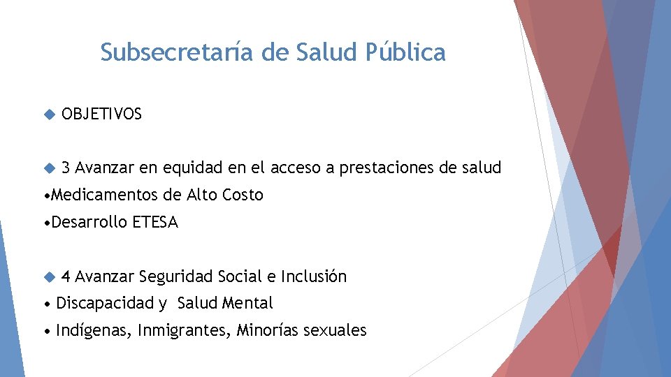 Subsecretaría de Salud Pública OBJETIVOS 3 Avanzar en equidad en el acceso a prestaciones