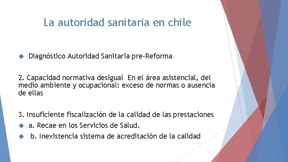 La autoridad sanitaria en chile Diagnóstico Autoridad Sanitaria pre-Reforma 2. Capacidad normativa desigual En