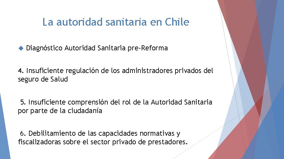 La autoridad sanitaria en Chile Diagnóstico Autoridad Sanitaria pre-Reforma 4. Insuficiente regulación de los