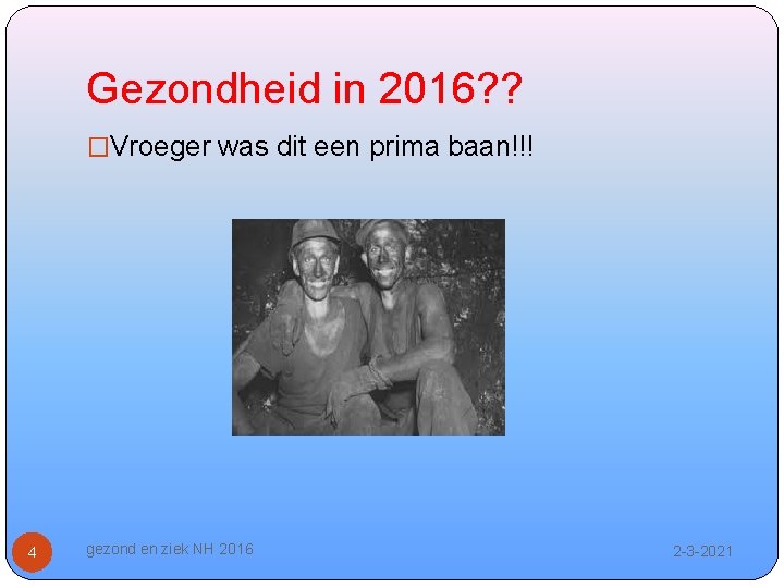 Gezondheid in 2016? ? �Vroeger was dit een prima baan!!! 4 gezond en ziek