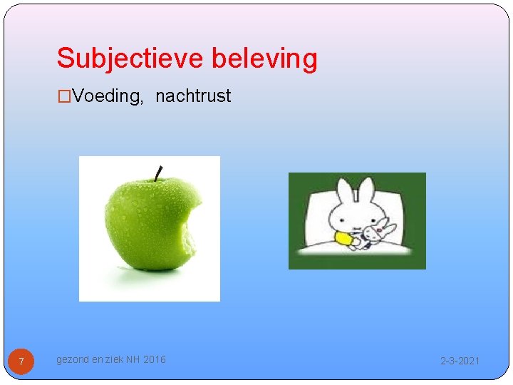 Subjectieve beleving �Voeding, nachtrust 7 gezond en ziek NH 2016 2 -3 -2021 
