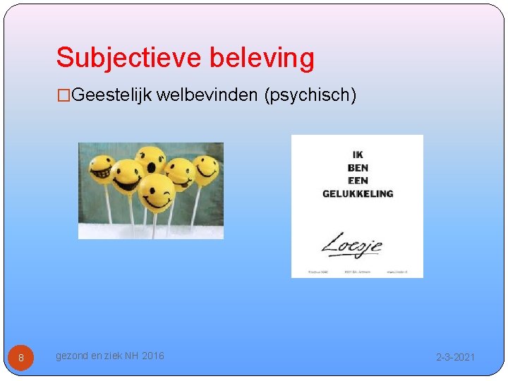 Subjectieve beleving �Geestelijk welbevinden (psychisch) 8 gezond en ziek NH 2016 2 -3 -2021
