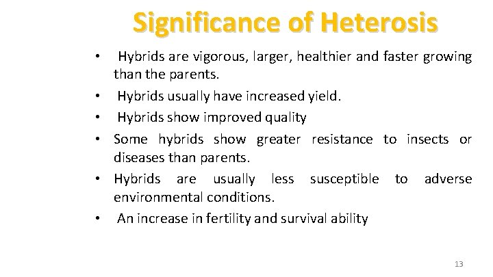 Significance of Heterosis • Hybrids are vigorous, larger, healthier and faster growing than the