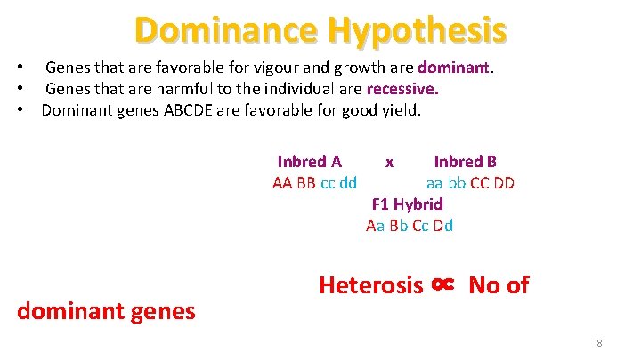 Dominance Hypothesis • Genes that are favorable for vigour and growth are dominant. •