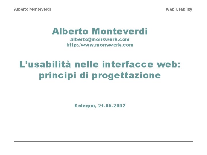 Alberto Monteverdi Web Usability Alberto Monteverdi alberto@monswerk. com http: //www. monswerk. com L’usabilità nelle
