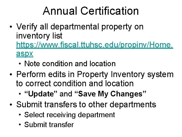 Annual Certification • Verify all departmental property on inventory list https: //www. fiscal. ttuhsc.