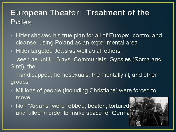 European Theater: Treatment of the Poles • Hitler showed his true plan for all