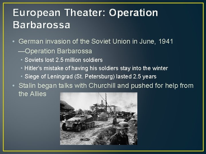 European Theater: Operation Barbarossa • German invasion of the Soviet Union in June, 1941