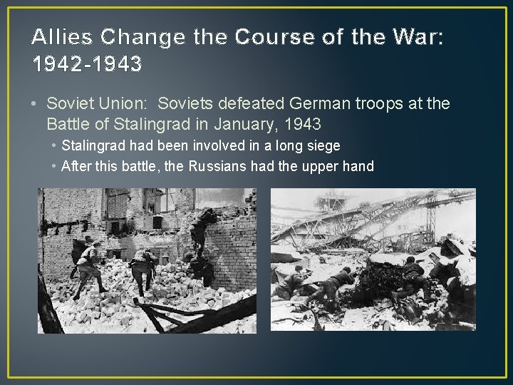 Allies Change the Course of the War: 1942 -1943 • Soviet Union: Soviets defeated