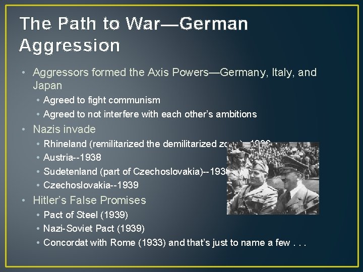 The Path to War—German Aggression • Aggressors formed the Axis Powers—Germany, Italy, and Japan