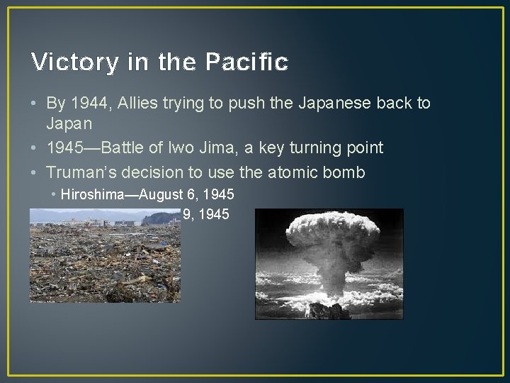 Victory in the Pacific • By 1944, Allies trying to push the Japanese back