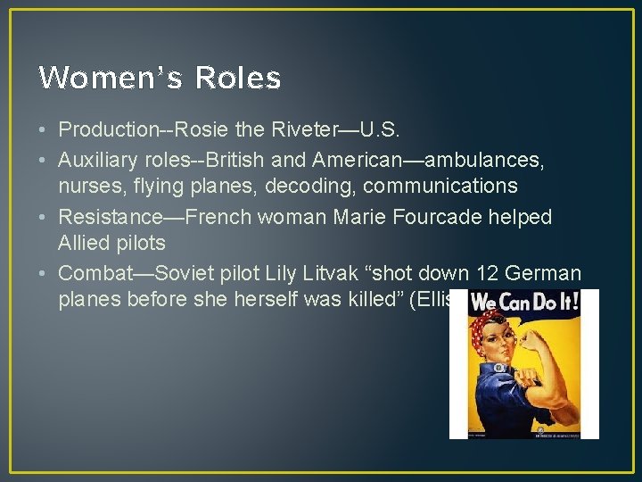 Women’s Roles • Production--Rosie the Riveter—U. S. • Auxiliary roles--British and American—ambulances, nurses, flying