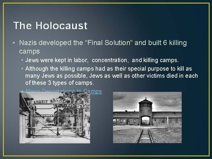 The Holocaust • Nazis developed the “Final Solution” and built 6 killing camps •