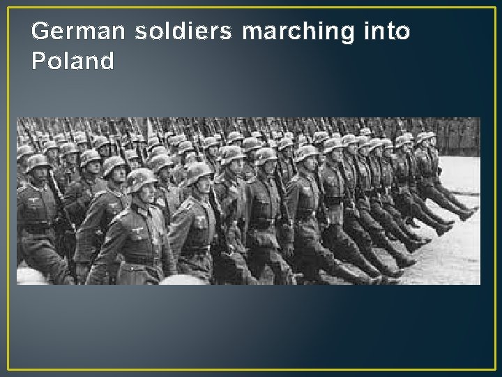 German soldiers marching into Poland 