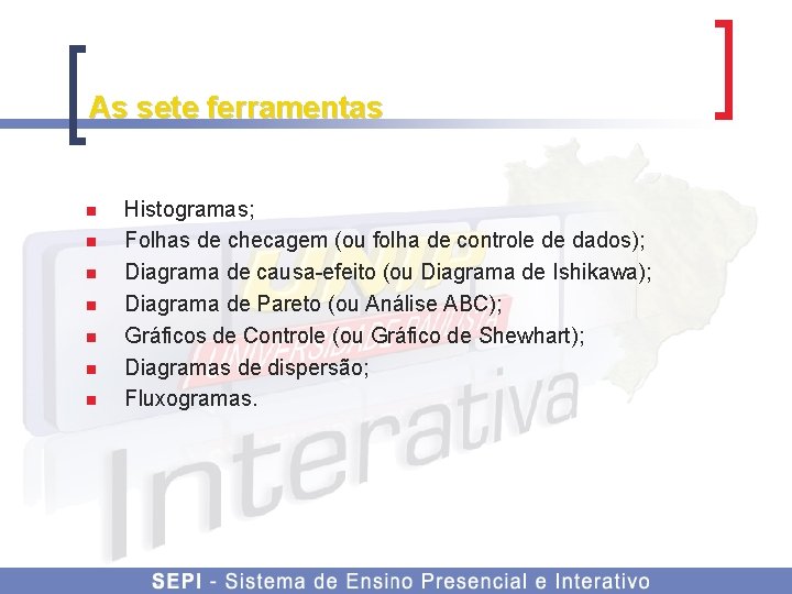 As sete ferramentas n n n n Histogramas; Folhas de checagem (ou folha de