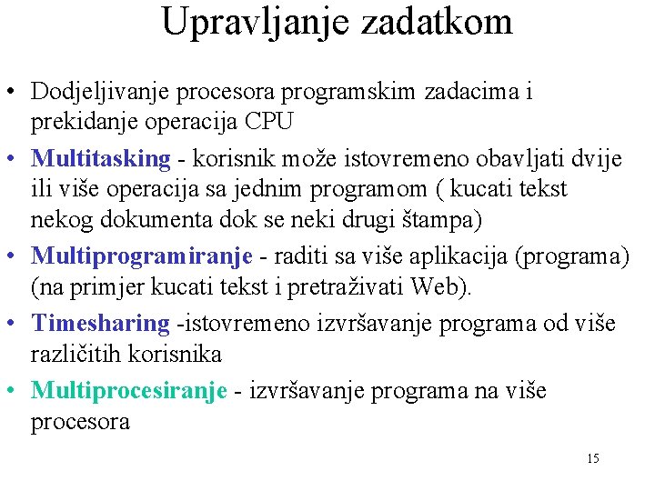 Upravljanje zadatkom • Dodjeljivanje procesora programskim zadacima i prekidanje operacija CPU • Multitasking -