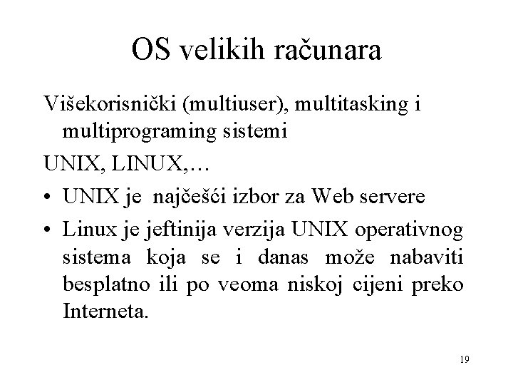 OS velikih računara Višekorisnički (multiuser), multitasking i multiprograming sistemi UNIX, LINUX, … • UNIX