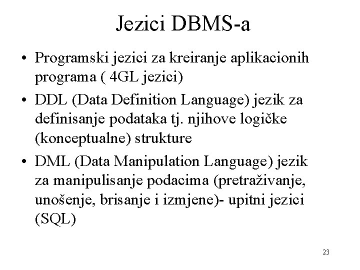 Jezici DBMS-a • Programski jezici za kreiranje aplikacionih programa ( 4 GL jezici) •