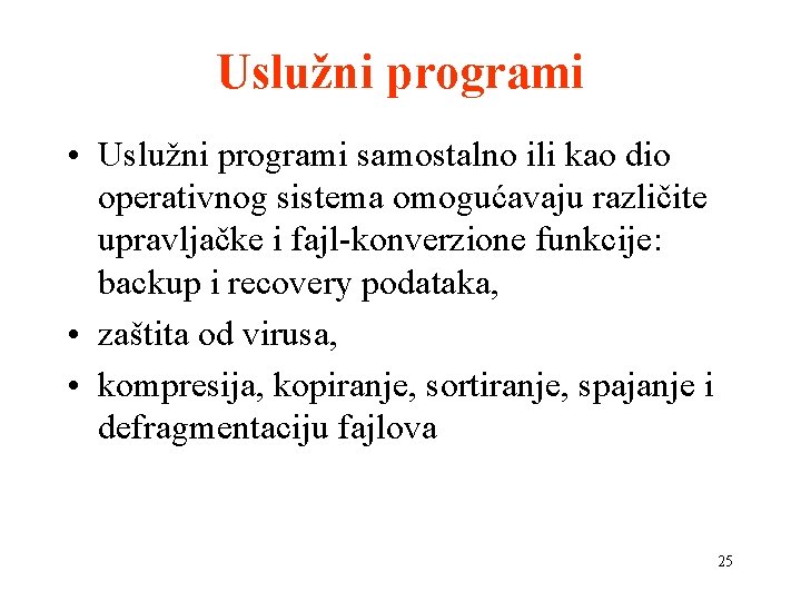 Uslužni programi • Uslužni programi samostalno ili kao dio operativnog sistema omogućavaju različite upravljačke