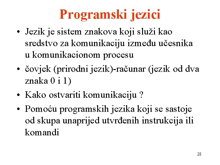 Programski jezici • Jezik je sistem znakova koji služi kao sredstvo za komunikaciju između