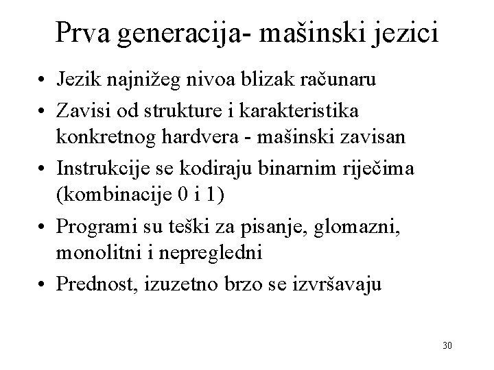 Prva generacija- mašinski jezici • Jezik najnižeg nivoa blizak računaru • Zavisi od strukture