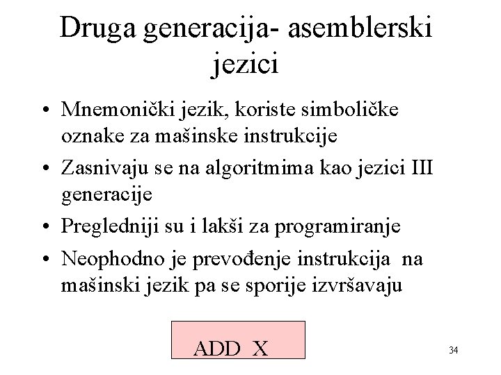 Druga generacija- asemblerski jezici • Mnemonički jezik, koriste simboličke oznake za mašinske instrukcije •