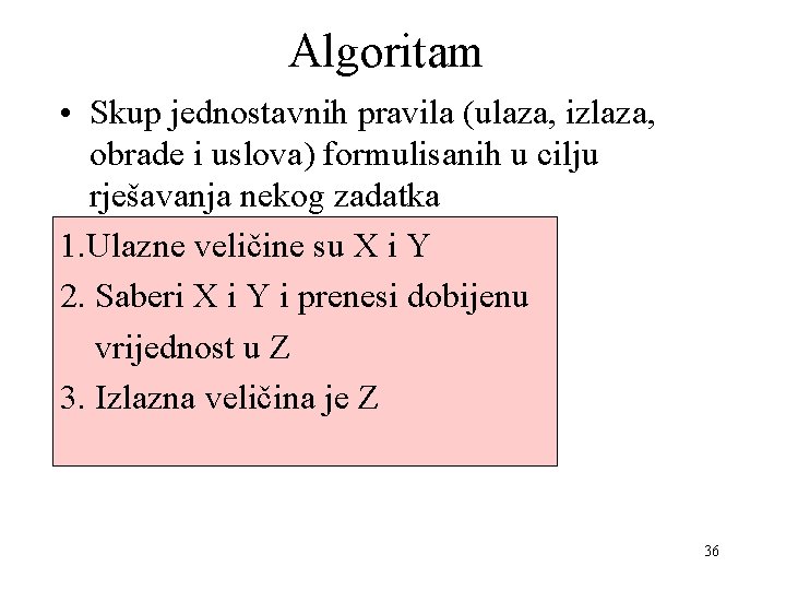 Algoritam • Skup jednostavnih pravila (ulaza, izlaza, obrade i uslova) formulisanih u cilju rješavanja