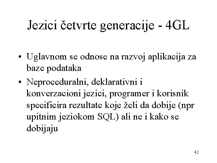 Jezici četvrte generacije - 4 GL • Uglavnom se odnose na razvoj aplikacija za