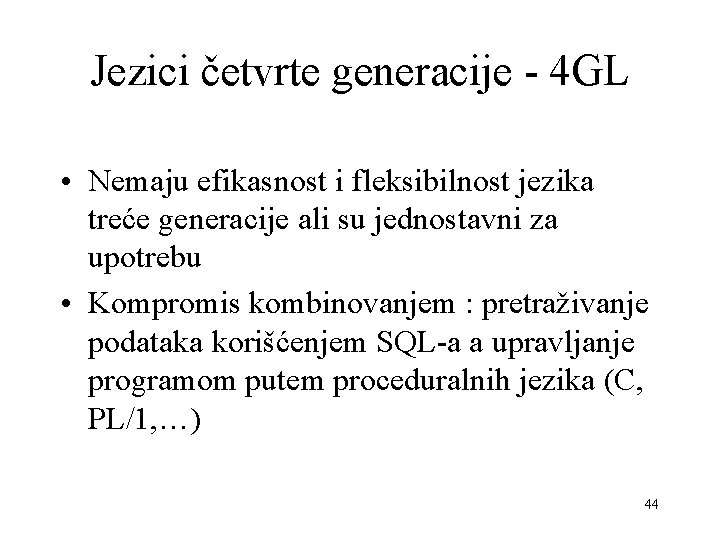 Jezici četvrte generacije - 4 GL • Nemaju efikasnost i fleksibilnost jezika treće generacije